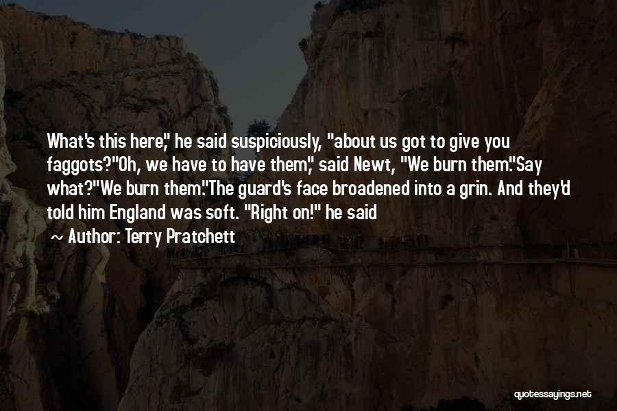 Terry Pratchett Quotes: What's This Here, He Said Suspiciously, About Us Got To Give You Faggots?oh, We Have To Have Them, Said Newt,
