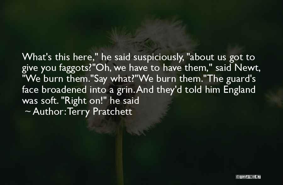 Terry Pratchett Quotes: What's This Here, He Said Suspiciously, About Us Got To Give You Faggots?oh, We Have To Have Them, Said Newt,