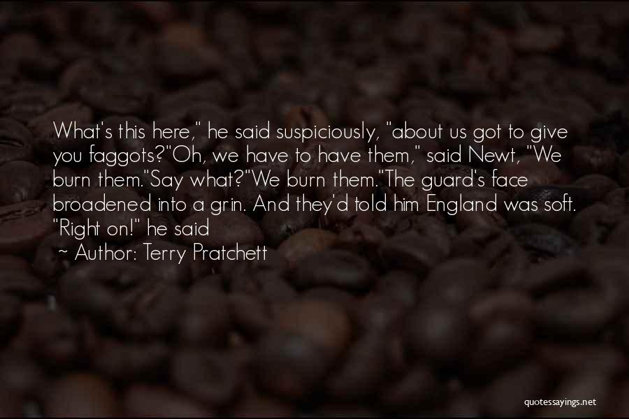 Terry Pratchett Quotes: What's This Here, He Said Suspiciously, About Us Got To Give You Faggots?oh, We Have To Have Them, Said Newt,