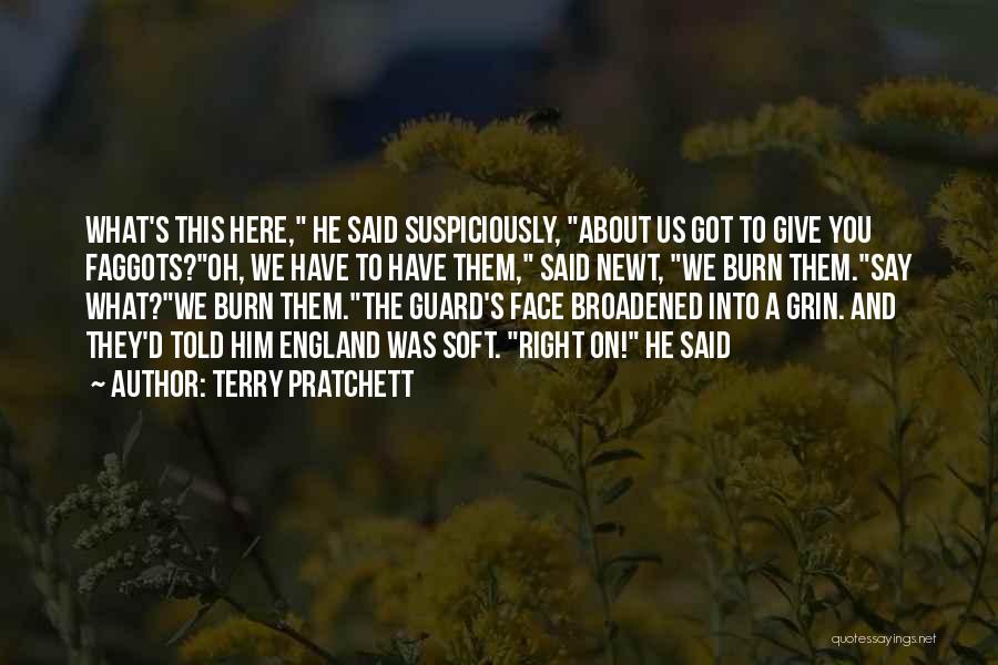 Terry Pratchett Quotes: What's This Here, He Said Suspiciously, About Us Got To Give You Faggots?oh, We Have To Have Them, Said Newt,