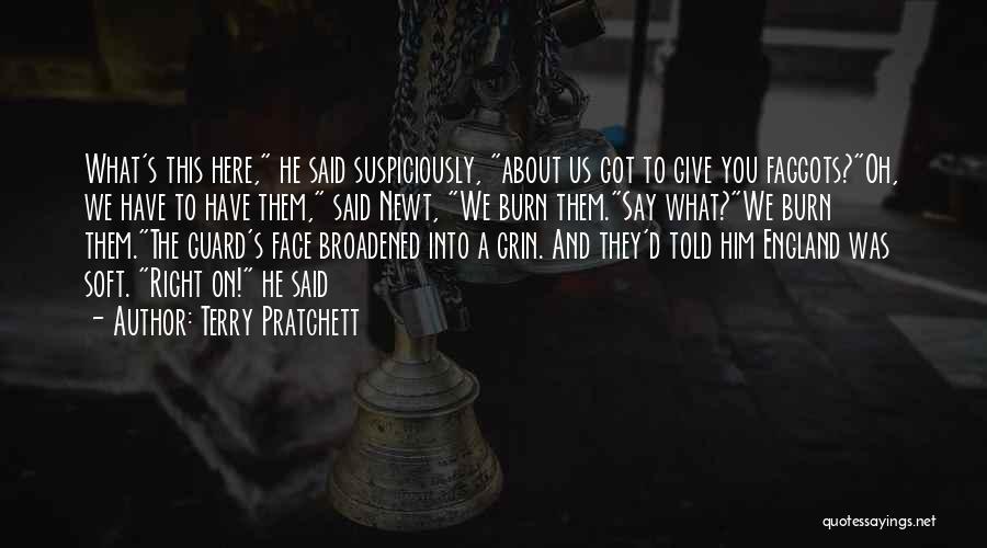 Terry Pratchett Quotes: What's This Here, He Said Suspiciously, About Us Got To Give You Faggots?oh, We Have To Have Them, Said Newt,