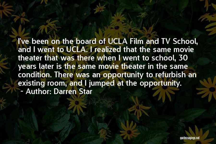 Darren Star Quotes: I've Been On The Board Of Ucla Film And Tv School, And I Went To Ucla. I Realized That The