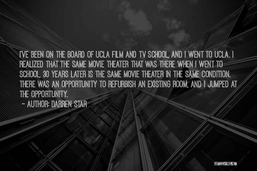 Darren Star Quotes: I've Been On The Board Of Ucla Film And Tv School, And I Went To Ucla. I Realized That The