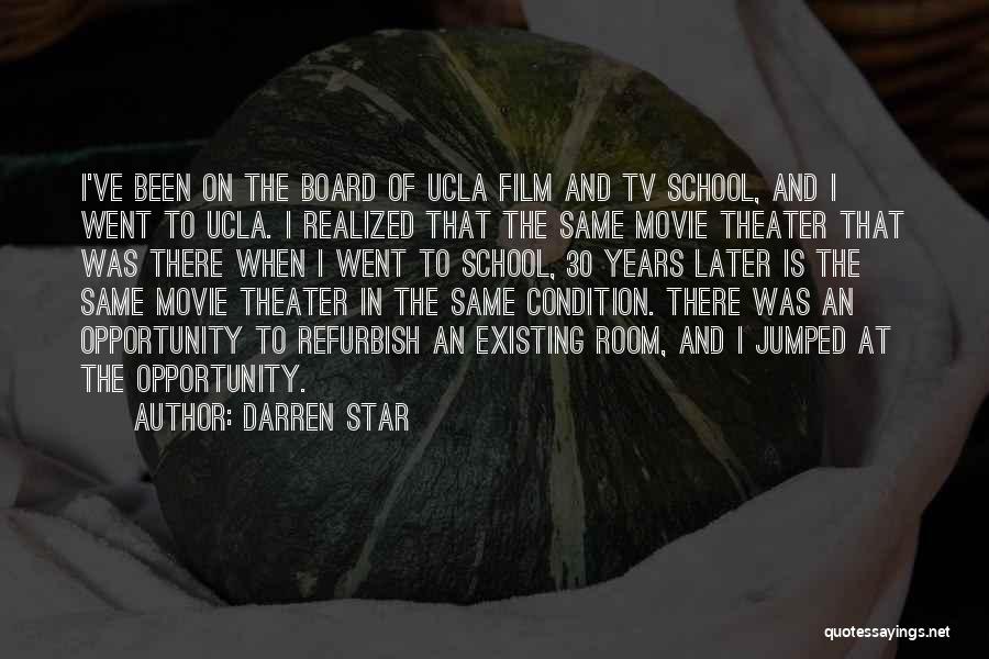 Darren Star Quotes: I've Been On The Board Of Ucla Film And Tv School, And I Went To Ucla. I Realized That The