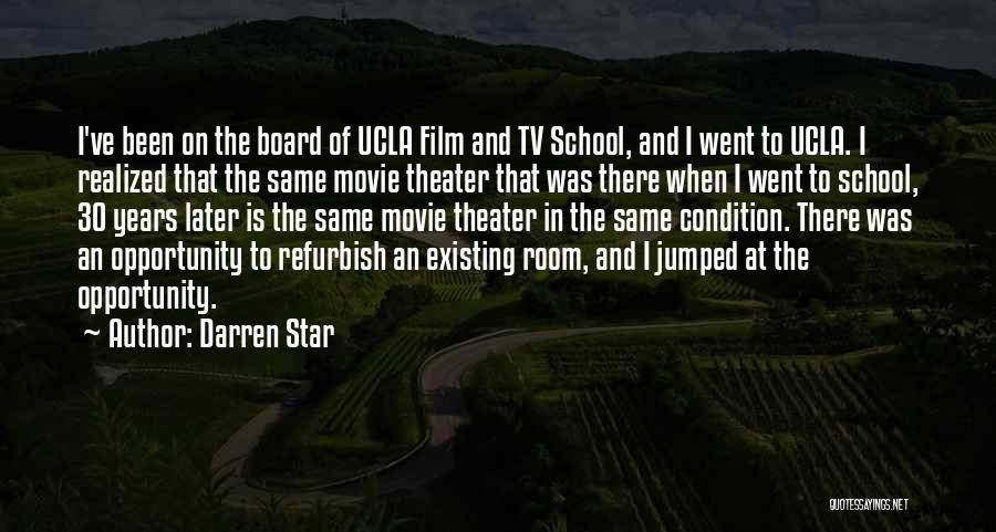 Darren Star Quotes: I've Been On The Board Of Ucla Film And Tv School, And I Went To Ucla. I Realized That The