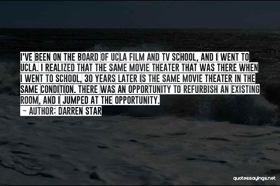 Darren Star Quotes: I've Been On The Board Of Ucla Film And Tv School, And I Went To Ucla. I Realized That The