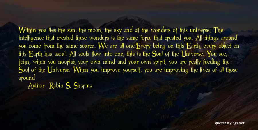 Robin S. Sharma Quotes: Within You Lies The Sun, The Moon, The Sky And All The Wonders Of This Universe. The Intelligence That Created