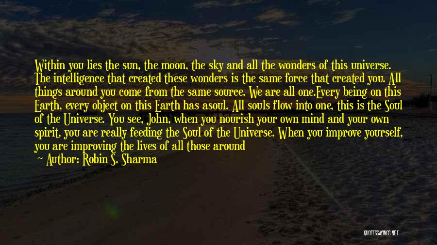 Robin S. Sharma Quotes: Within You Lies The Sun, The Moon, The Sky And All The Wonders Of This Universe. The Intelligence That Created