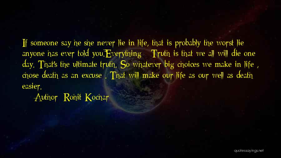 Rohit Kochar Quotes: If Someone Say He/she Never Lie In Life, That Is Probably The Worst Lie Anyone Has Ever Told You.everything -