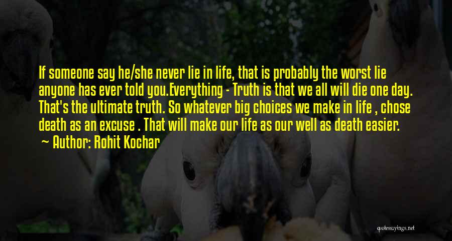 Rohit Kochar Quotes: If Someone Say He/she Never Lie In Life, That Is Probably The Worst Lie Anyone Has Ever Told You.everything -