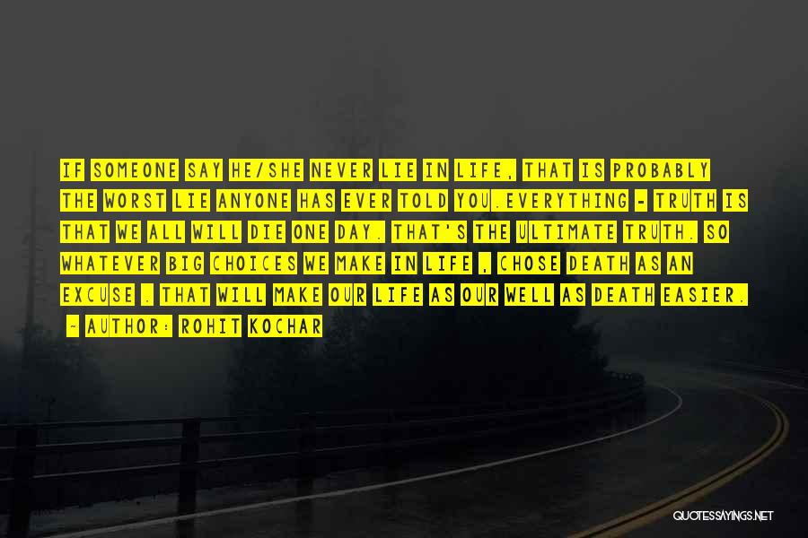 Rohit Kochar Quotes: If Someone Say He/she Never Lie In Life, That Is Probably The Worst Lie Anyone Has Ever Told You.everything -