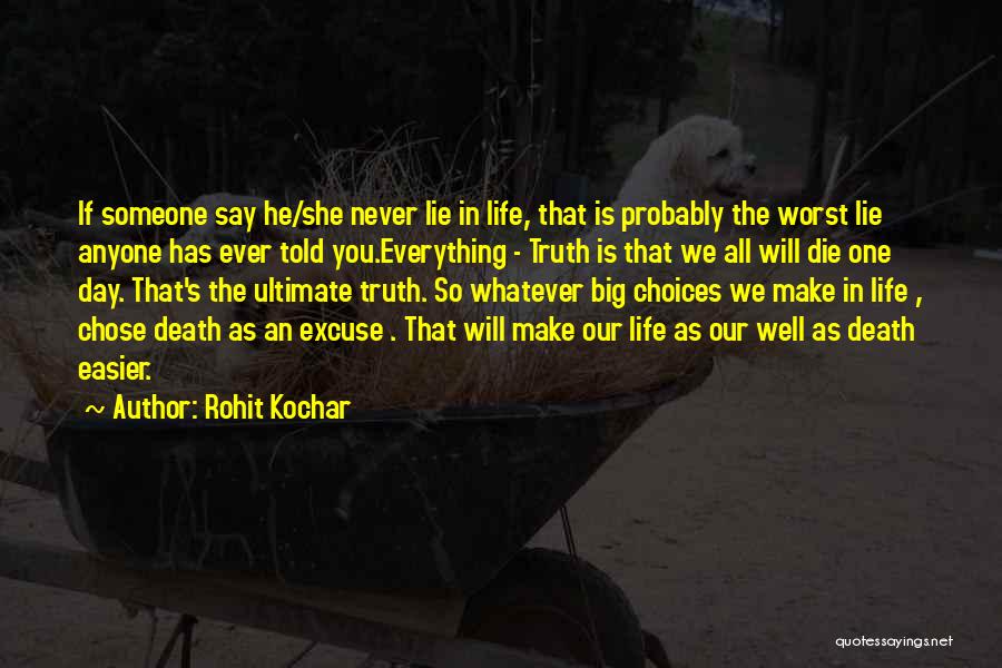 Rohit Kochar Quotes: If Someone Say He/she Never Lie In Life, That Is Probably The Worst Lie Anyone Has Ever Told You.everything -