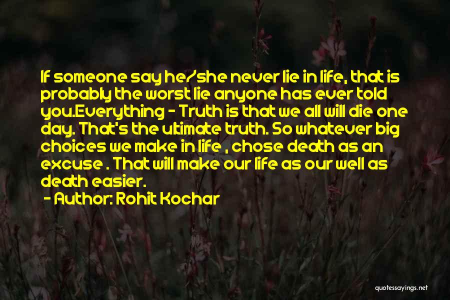 Rohit Kochar Quotes: If Someone Say He/she Never Lie In Life, That Is Probably The Worst Lie Anyone Has Ever Told You.everything -