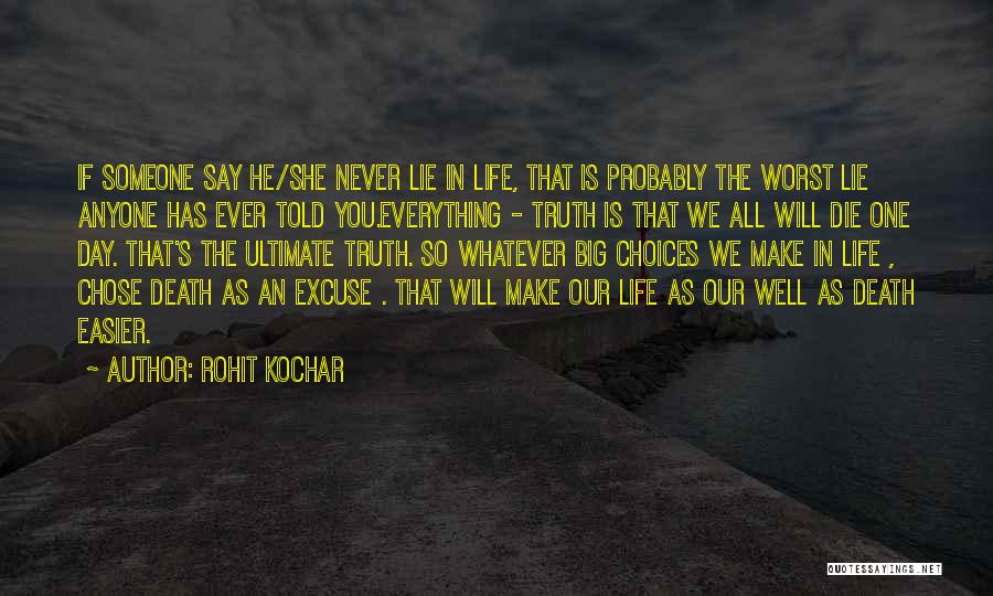 Rohit Kochar Quotes: If Someone Say He/she Never Lie In Life, That Is Probably The Worst Lie Anyone Has Ever Told You.everything -