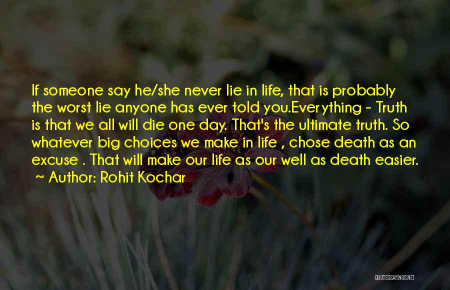 Rohit Kochar Quotes: If Someone Say He/she Never Lie In Life, That Is Probably The Worst Lie Anyone Has Ever Told You.everything -