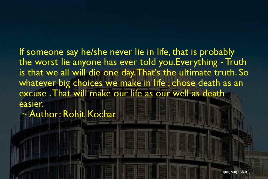 Rohit Kochar Quotes: If Someone Say He/she Never Lie In Life, That Is Probably The Worst Lie Anyone Has Ever Told You.everything -