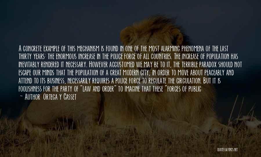 Ortega Y Gasset Quotes: A Concrete Example Of This Mechanism Is Found In One Of The Most Alarming Phenomena Of The Last Thirty Years: