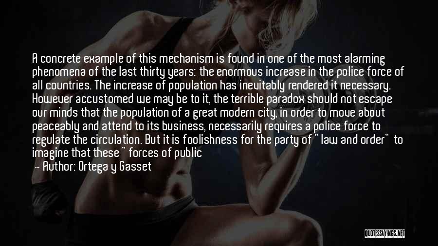 Ortega Y Gasset Quotes: A Concrete Example Of This Mechanism Is Found In One Of The Most Alarming Phenomena Of The Last Thirty Years: