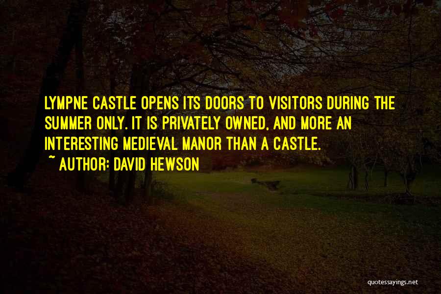 David Hewson Quotes: Lympne Castle Opens Its Doors To Visitors During The Summer Only. It Is Privately Owned, And More An Interesting Medieval