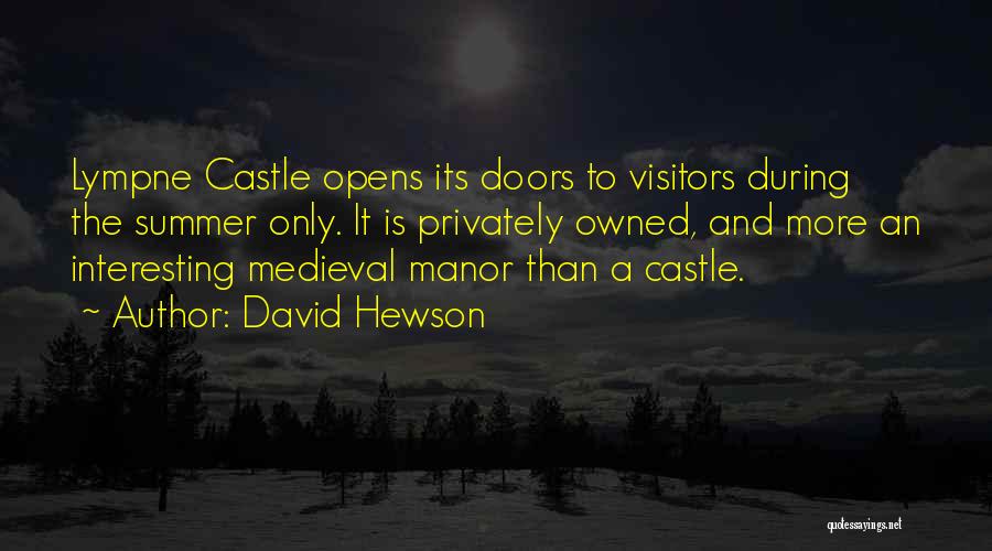David Hewson Quotes: Lympne Castle Opens Its Doors To Visitors During The Summer Only. It Is Privately Owned, And More An Interesting Medieval