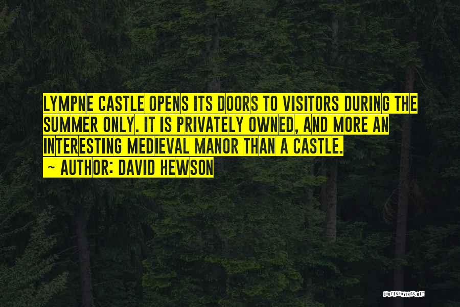 David Hewson Quotes: Lympne Castle Opens Its Doors To Visitors During The Summer Only. It Is Privately Owned, And More An Interesting Medieval