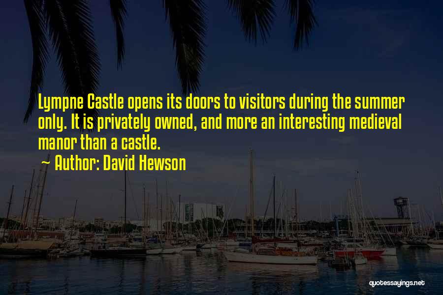 David Hewson Quotes: Lympne Castle Opens Its Doors To Visitors During The Summer Only. It Is Privately Owned, And More An Interesting Medieval