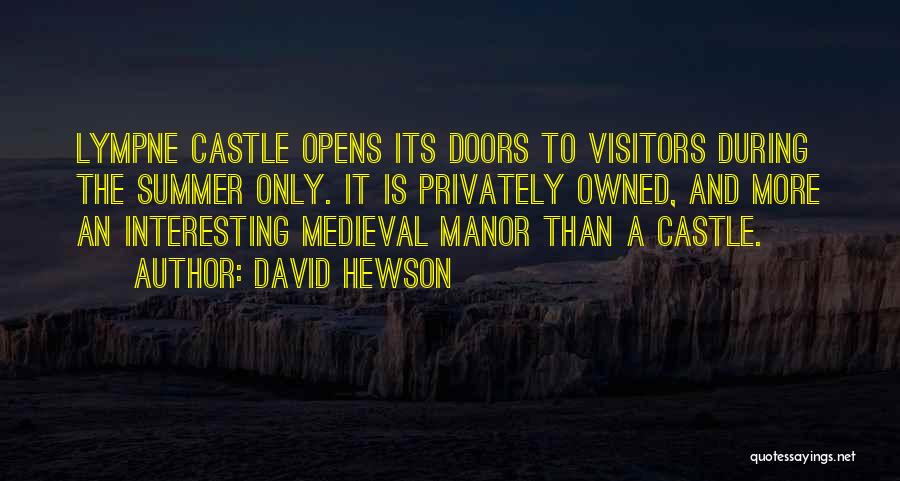 David Hewson Quotes: Lympne Castle Opens Its Doors To Visitors During The Summer Only. It Is Privately Owned, And More An Interesting Medieval