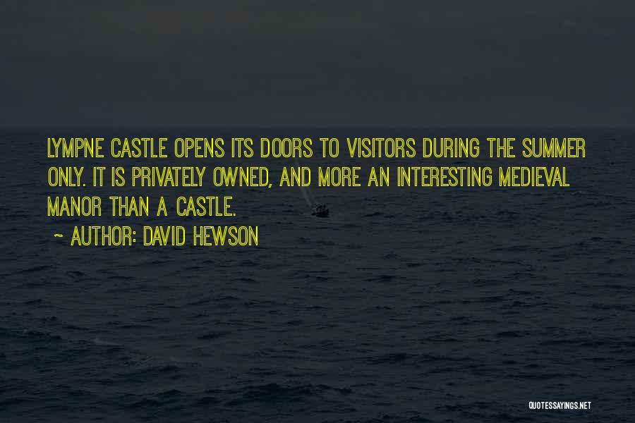 David Hewson Quotes: Lympne Castle Opens Its Doors To Visitors During The Summer Only. It Is Privately Owned, And More An Interesting Medieval