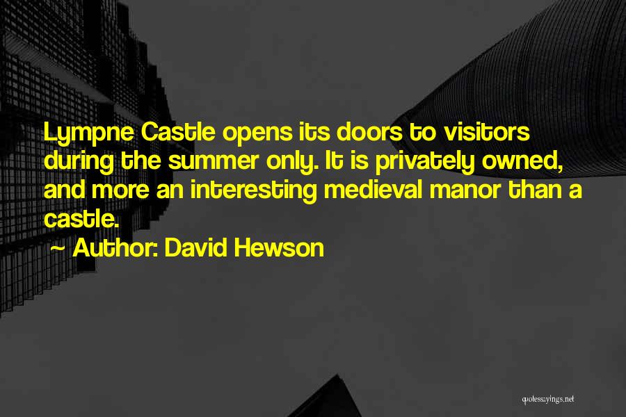 David Hewson Quotes: Lympne Castle Opens Its Doors To Visitors During The Summer Only. It Is Privately Owned, And More An Interesting Medieval