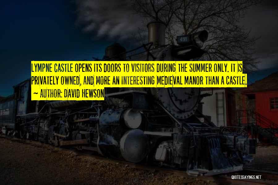 David Hewson Quotes: Lympne Castle Opens Its Doors To Visitors During The Summer Only. It Is Privately Owned, And More An Interesting Medieval