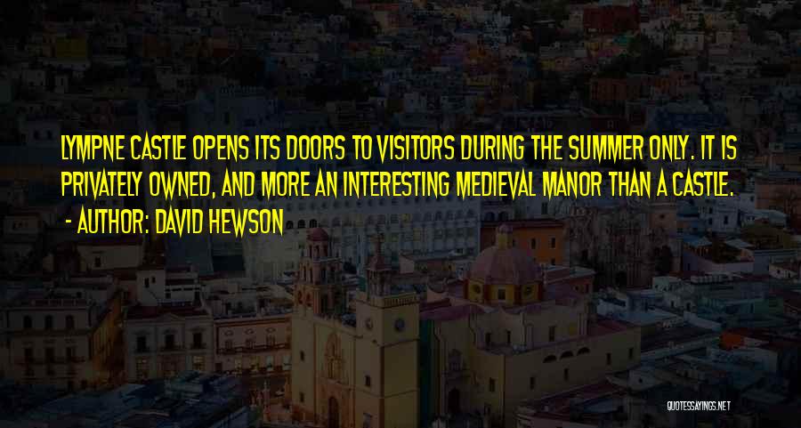 David Hewson Quotes: Lympne Castle Opens Its Doors To Visitors During The Summer Only. It Is Privately Owned, And More An Interesting Medieval