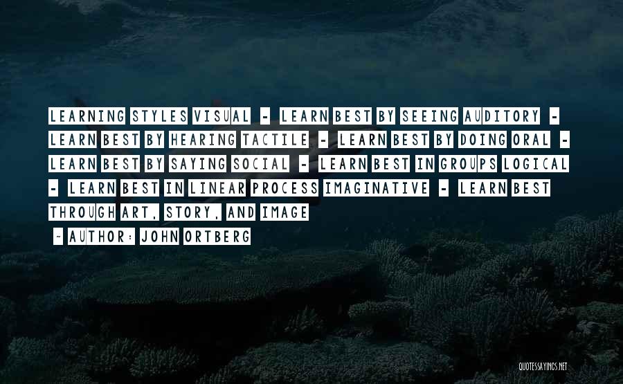 John Ortberg Quotes: Learning Styles Visual - Learn Best By Seeing Auditory - Learn Best By Hearing Tactile - Learn Best By Doing