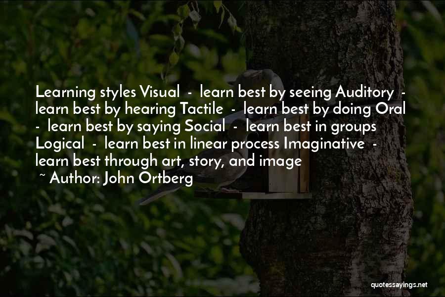 John Ortberg Quotes: Learning Styles Visual - Learn Best By Seeing Auditory - Learn Best By Hearing Tactile - Learn Best By Doing