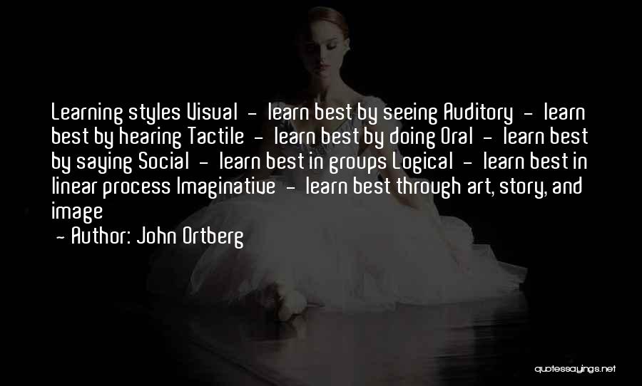 John Ortberg Quotes: Learning Styles Visual - Learn Best By Seeing Auditory - Learn Best By Hearing Tactile - Learn Best By Doing