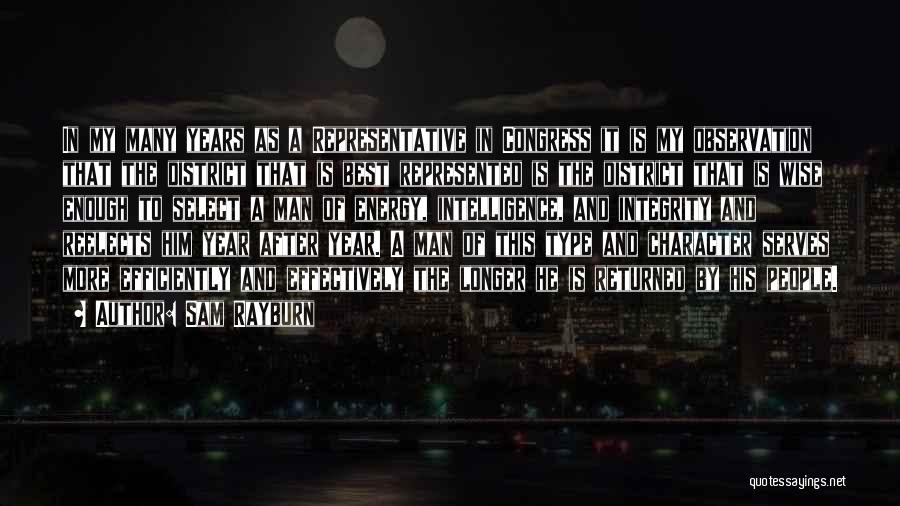 Sam Rayburn Quotes: In My Many Years As A Representative In Congress It Is My Observation That The District That Is Best Represented