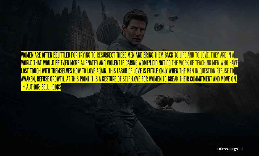 Bell Hooks Quotes: Women Are Often Belittled For Trying To Resurrect These Men And Bring Them Back To Life And To Love. They