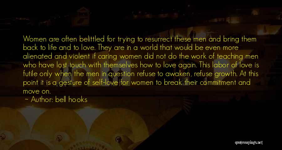 Bell Hooks Quotes: Women Are Often Belittled For Trying To Resurrect These Men And Bring Them Back To Life And To Love. They