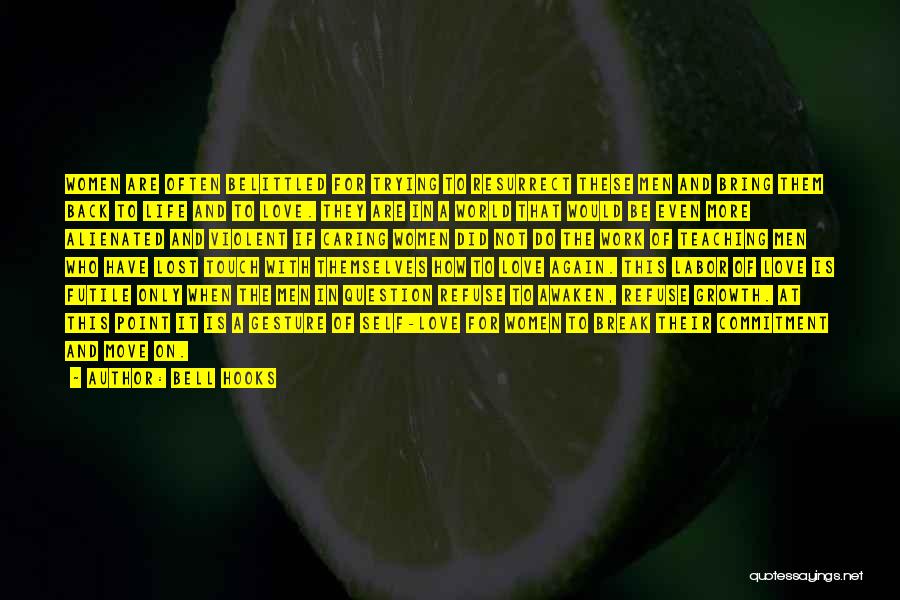 Bell Hooks Quotes: Women Are Often Belittled For Trying To Resurrect These Men And Bring Them Back To Life And To Love. They