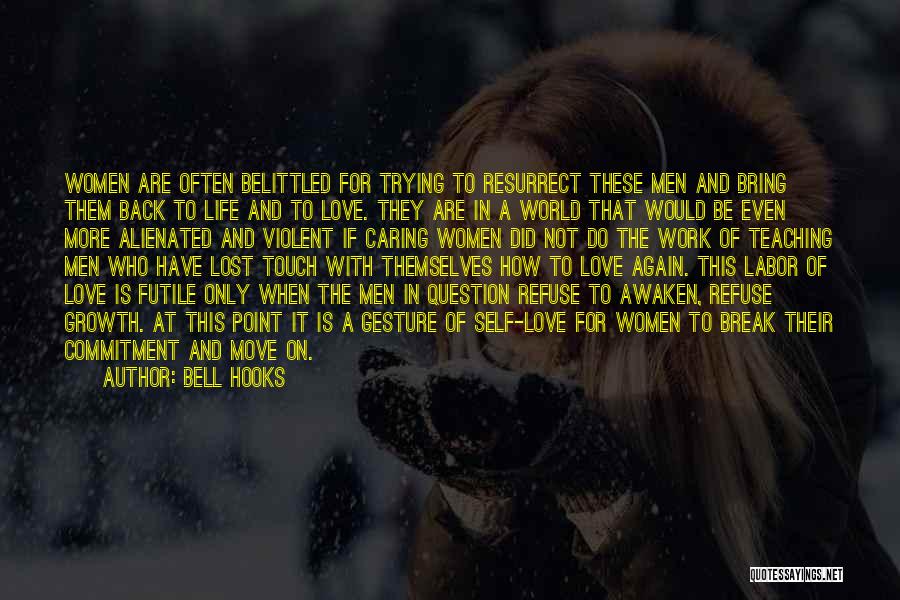 Bell Hooks Quotes: Women Are Often Belittled For Trying To Resurrect These Men And Bring Them Back To Life And To Love. They