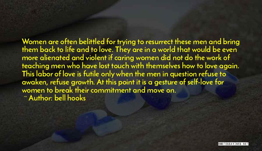 Bell Hooks Quotes: Women Are Often Belittled For Trying To Resurrect These Men And Bring Them Back To Life And To Love. They