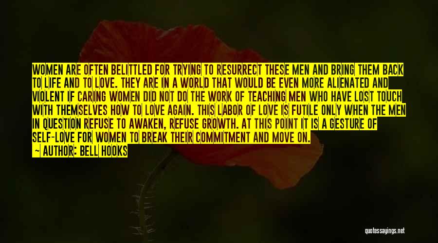 Bell Hooks Quotes: Women Are Often Belittled For Trying To Resurrect These Men And Bring Them Back To Life And To Love. They