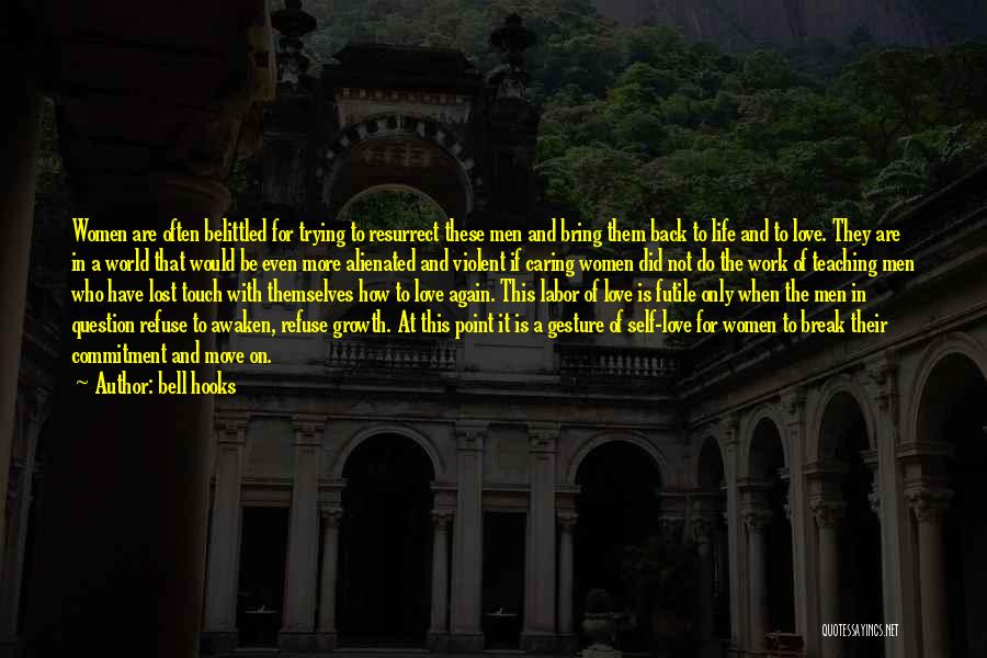 Bell Hooks Quotes: Women Are Often Belittled For Trying To Resurrect These Men And Bring Them Back To Life And To Love. They