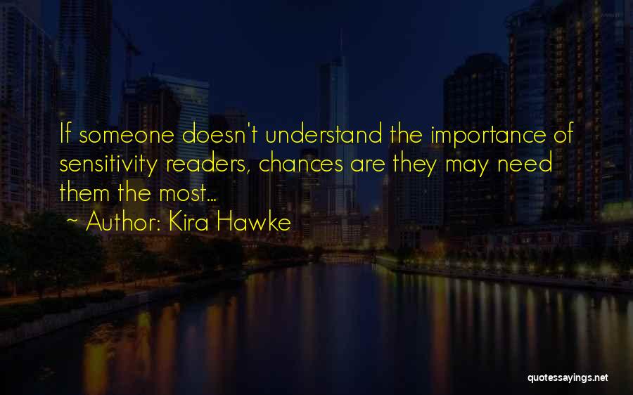 Kira Hawke Quotes: If Someone Doesn't Understand The Importance Of Sensitivity Readers, Chances Are They May Need Them The Most...