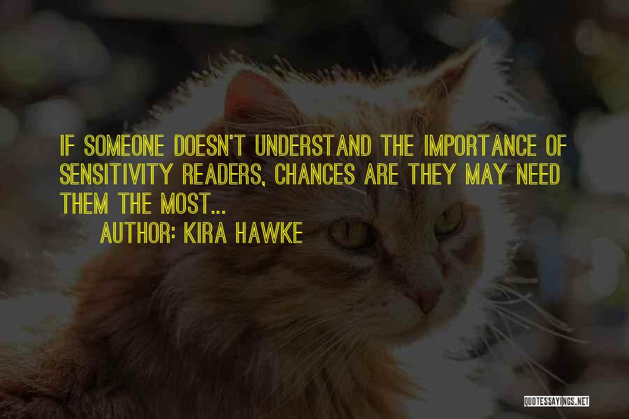 Kira Hawke Quotes: If Someone Doesn't Understand The Importance Of Sensitivity Readers, Chances Are They May Need Them The Most...