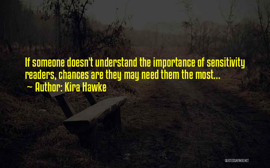 Kira Hawke Quotes: If Someone Doesn't Understand The Importance Of Sensitivity Readers, Chances Are They May Need Them The Most...