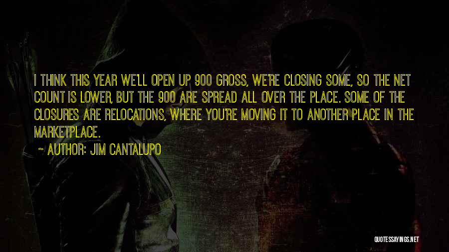 Jim Cantalupo Quotes: I Think This Year We'll Open Up 900 Gross, We're Closing Some, So The Net Count Is Lower, But The