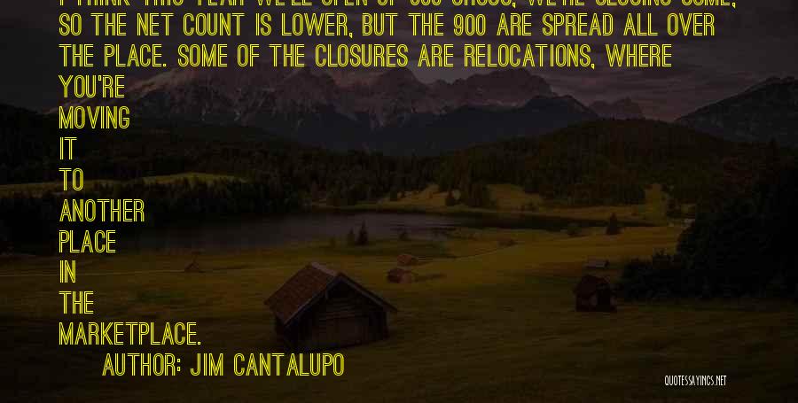 Jim Cantalupo Quotes: I Think This Year We'll Open Up 900 Gross, We're Closing Some, So The Net Count Is Lower, But The