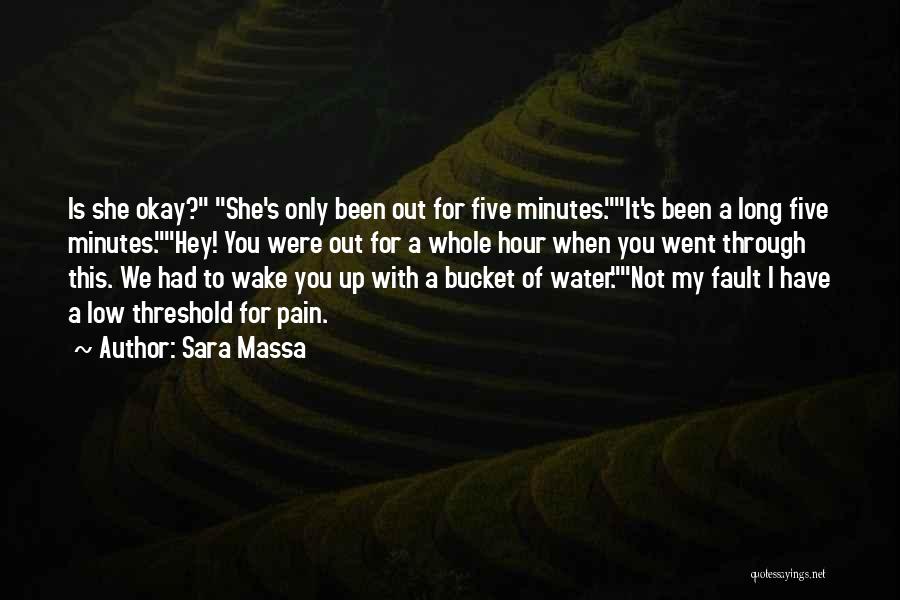 Sara Massa Quotes: Is She Okay? She's Only Been Out For Five Minutes.it's Been A Long Five Minutes.hey! You Were Out For A