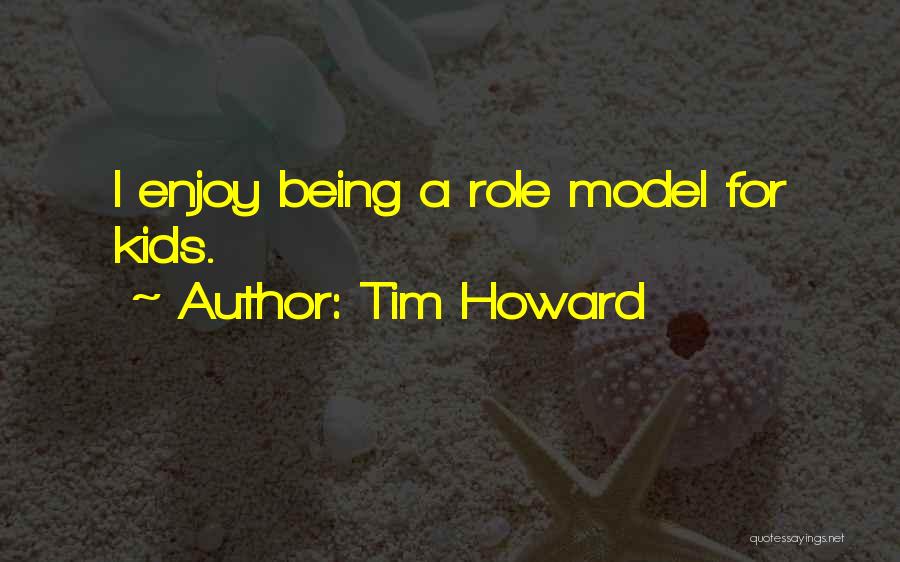 Tim Howard Quotes: I Enjoy Being A Role Model For Kids.