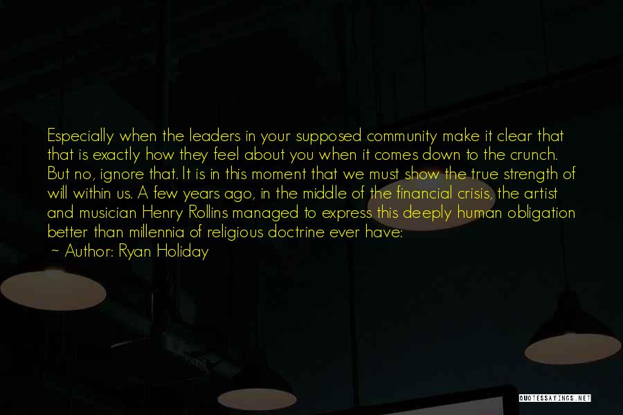 Ryan Holiday Quotes: Especially When The Leaders In Your Supposed Community Make It Clear That That Is Exactly How They Feel About You